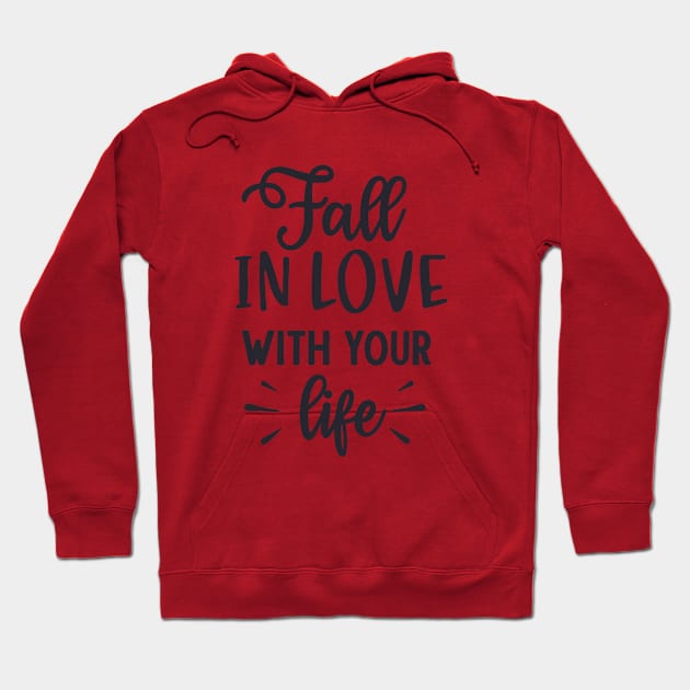 Fall in Love with Your Life Hoodie by unique_design76